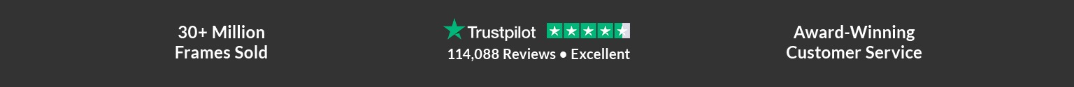 Over thirty million frames sold. 114,088 Trustpilot reviews, with 4 1/2 stars average rating, which is considered excellent. Award-winning customer service.