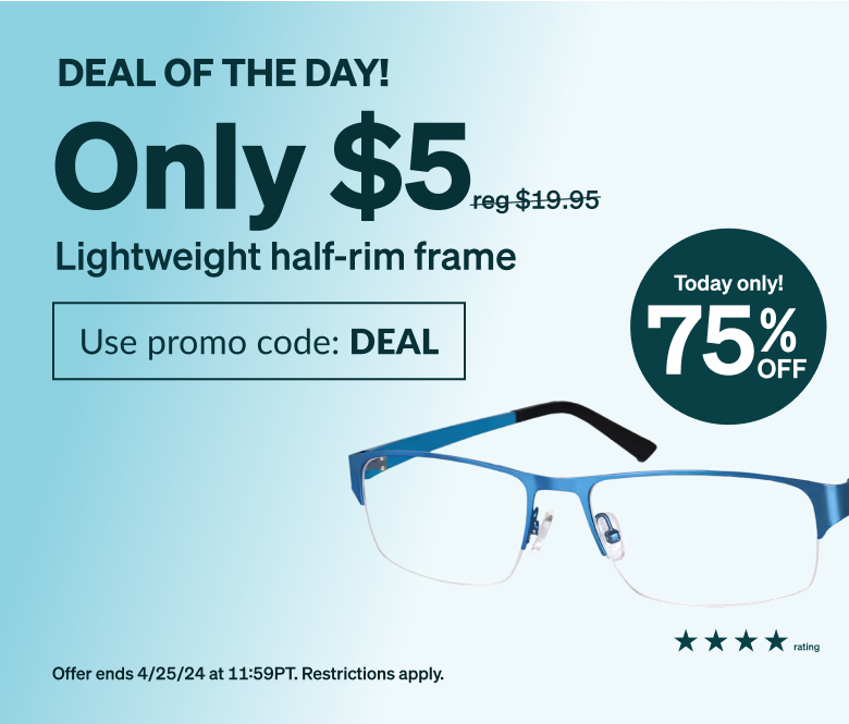 DEAL OF THE DAY! Only $5 lightweight frame. Use promo code DEAL. Blue half-rim, rectangle glasses with extended fit frame, stainless steel half-rim, satin finish, and adjustable nose pads for comfort. 