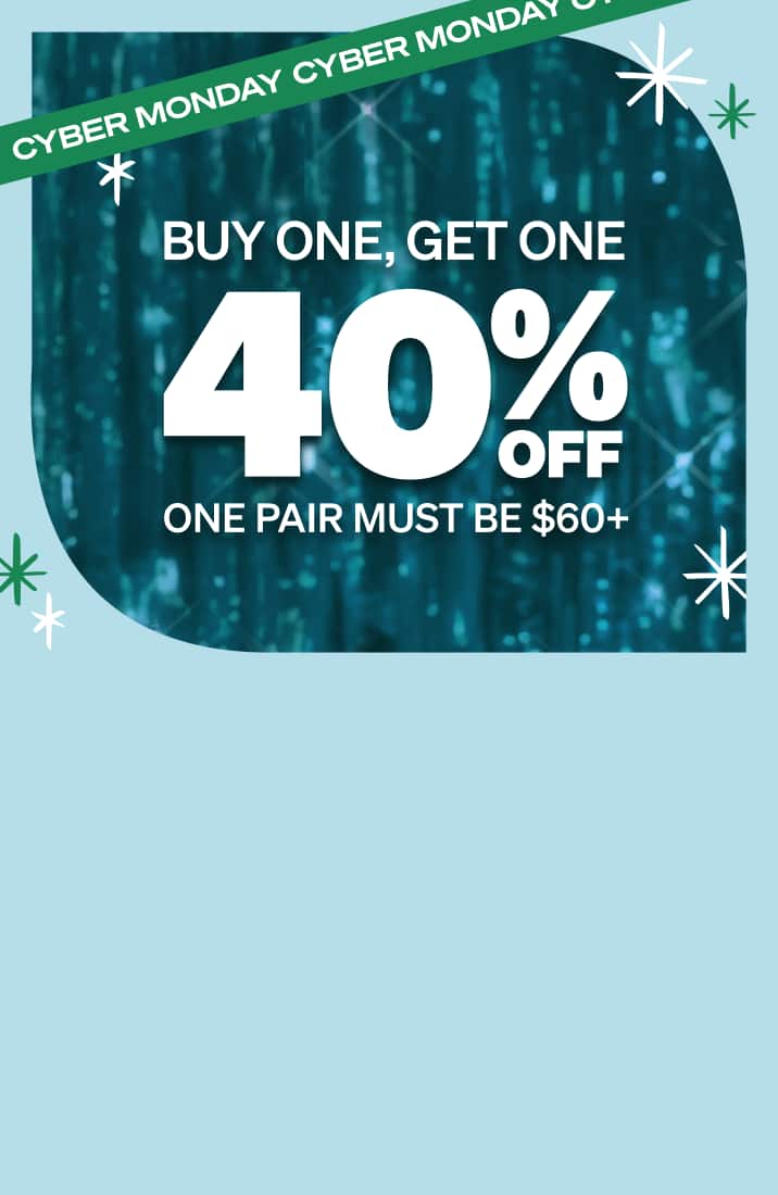 Text over a teal sparkly background: Buy one, get one 40% off one pair must be $60+. Text on a green banner: Cyber Monday.