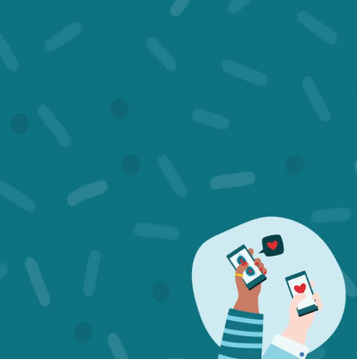 An illustration on a dark teal background with dark teal sprinkles and dots. Two hands are holding mobile phones, rising from the bottom. The hand on the left is holding a phone with a speech bubble showing a heart, and the hand on the right is holding a phone with a heart on the screen.