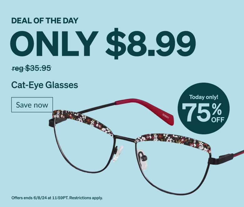 DEAL OF THE DAY. Only $8.99 Lightweight Cat-Eye Glasses. Today only! 75% Off. 
