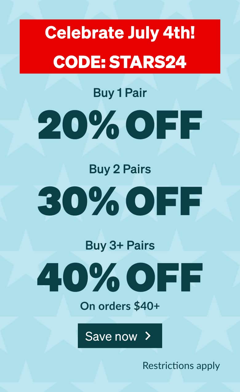 Celebrate July 4th! CODE: STARS24. Buy 1 Pair 20% OFF. Buy 2 Pairs 30% OFF. Buy 3+ Pairs 40% OFF. On orders $40+. Shop now.